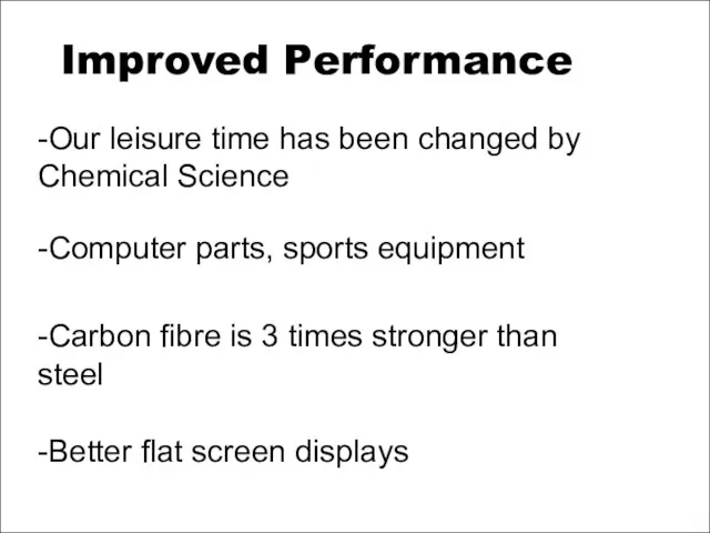 Improved Performance -Our leisure time has been changed by Chemical Science -Computer