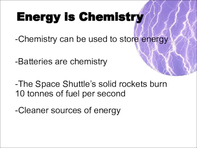 Energy is Chemistry -Chemistry can be used to store energy -Batteries are
