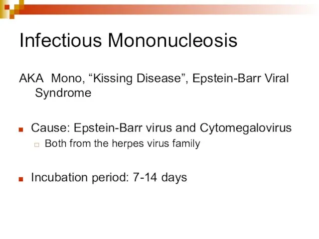 Infectious Mononucleosis AKA Mono, “Kissing Disease”, Epstein-Barr Viral Syndrome Cause: Epstein-Barr virus