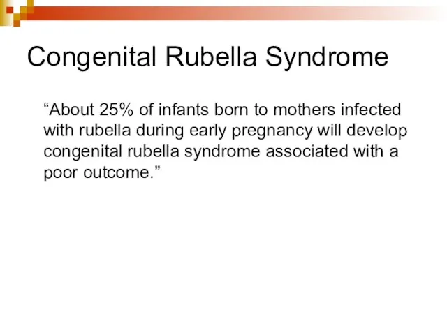 Congenital Rubella Syndrome “About 25% of infants born to mothers infected with