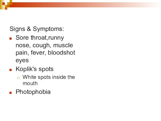 Signs & Symptoms: Sore throat,runny nose, cough, muscle pain, fever, bloodshot eyes