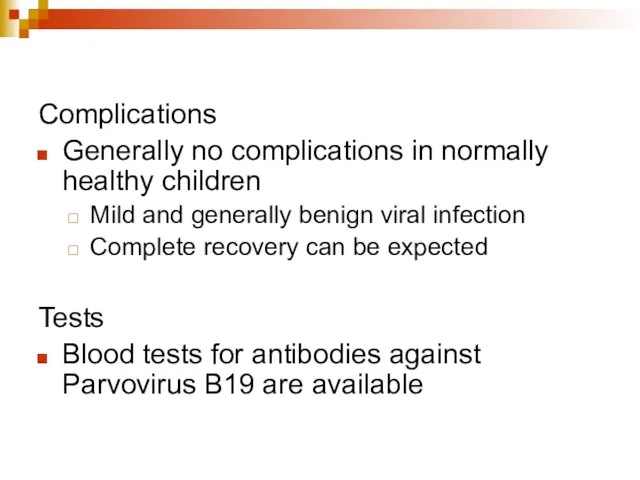 Complications Generally no complications in normally healthy children Mild and generally benign