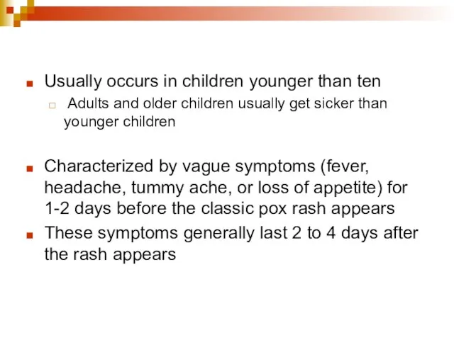 Usually occurs in children younger than ten Adults and older children usually