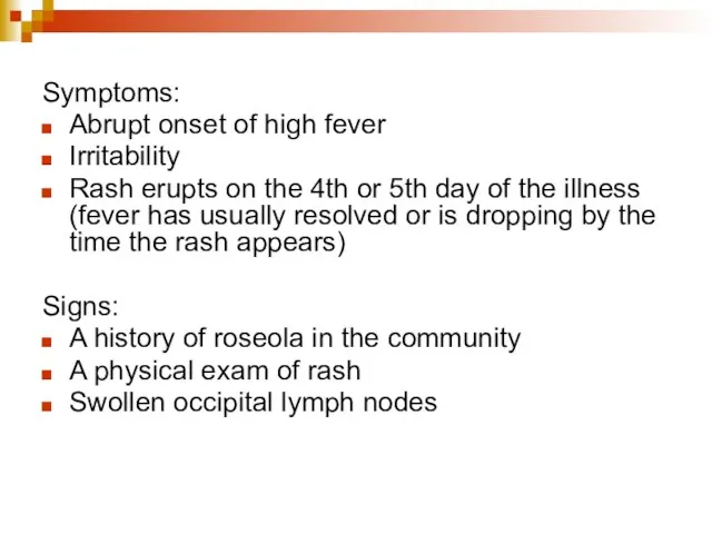 Symptoms: Abrupt onset of high fever Irritability Rash erupts on the 4th