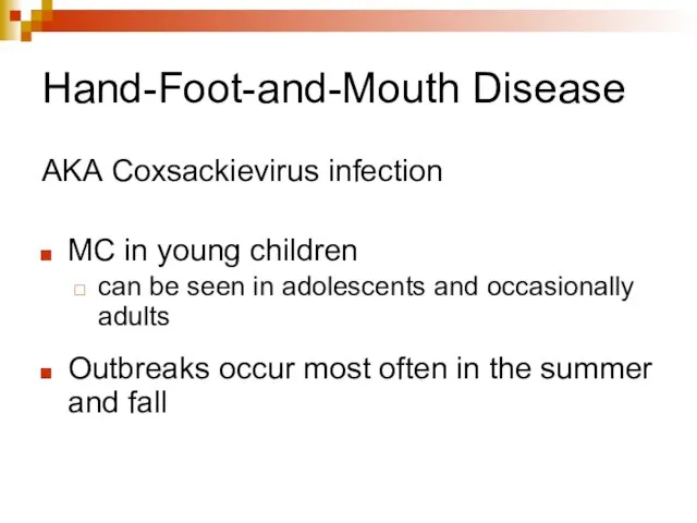 Hand-Foot-and-Mouth Disease AKA Coxsackievirus infection MC in young children can be seen