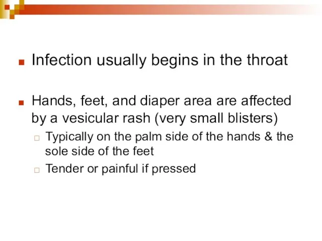 Infection usually begins in the throat Hands, feet, and diaper area are
