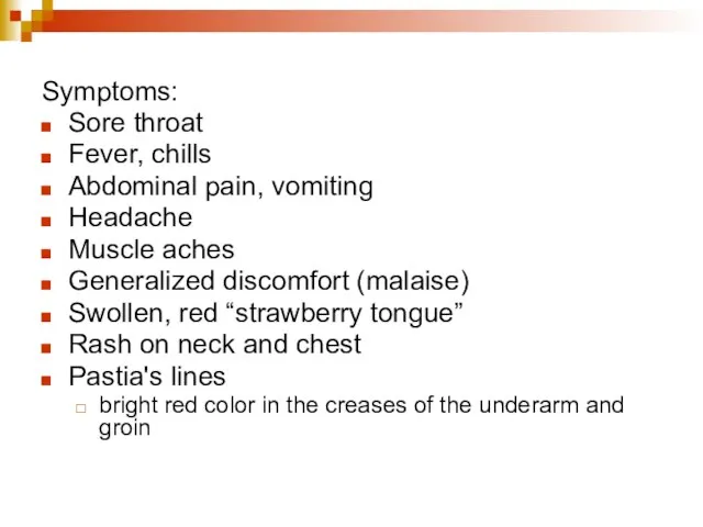 Symptoms: Sore throat Fever, chills Abdominal pain, vomiting Headache Muscle aches Generalized