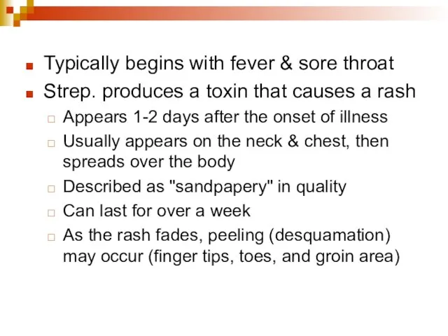 Typically begins with fever & sore throat Strep. produces a toxin that