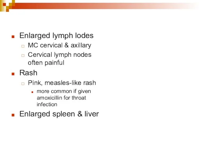 Enlarged lymph lodes MC cervical & axillary Cervical lymph nodes often painful