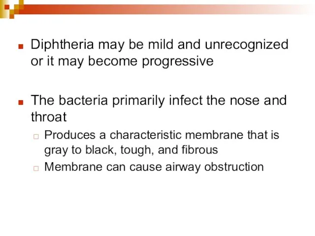 Diphtheria may be mild and unrecognized or it may become progressive The