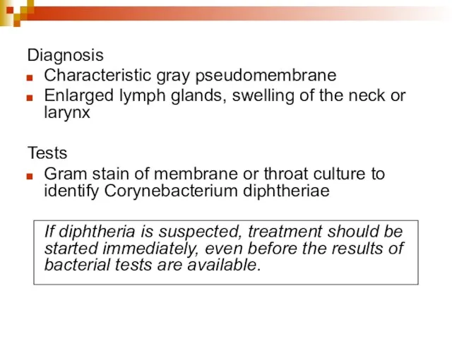 Diagnosis Characteristic gray pseudomembrane Enlarged lymph glands, swelling of the neck or