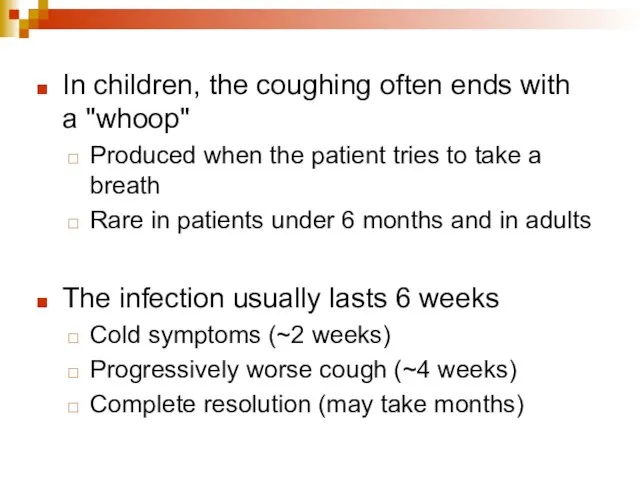 In children, the coughing often ends with a "whoop" Produced when the