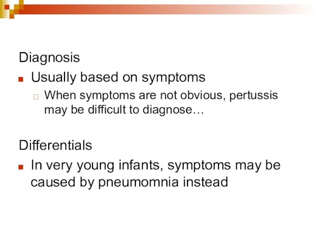 Diagnosis Usually based on symptoms When symptoms are not obvious, pertussis may