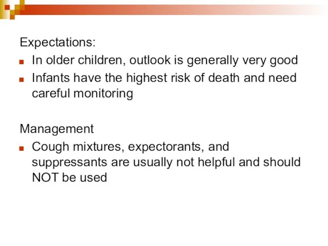 Expectations: In older children, outlook is generally very good Infants have the