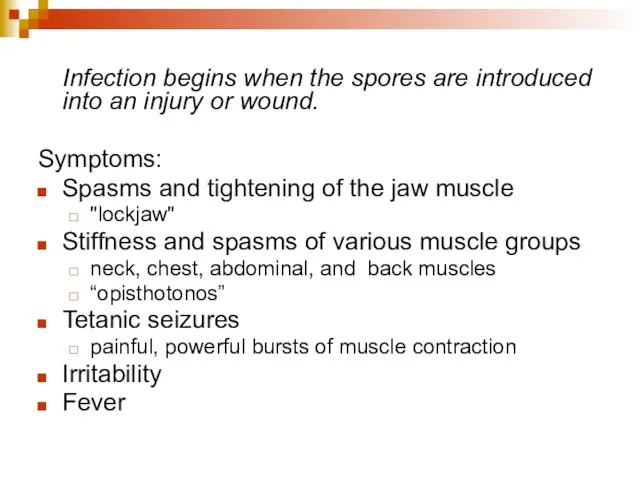 Infection begins when the spores are introduced into an injury or wound.