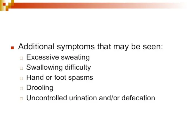 Additional symptoms that may be seen: Excessive sweating Swallowing difficulty Hand or