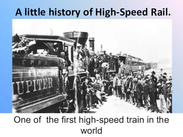 A little history of High-Speed Rail. One of the first high-speed train in the world