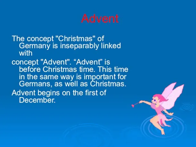 Advent The concept "Christmas" of Germany is inseparably linked with concept "Advent".