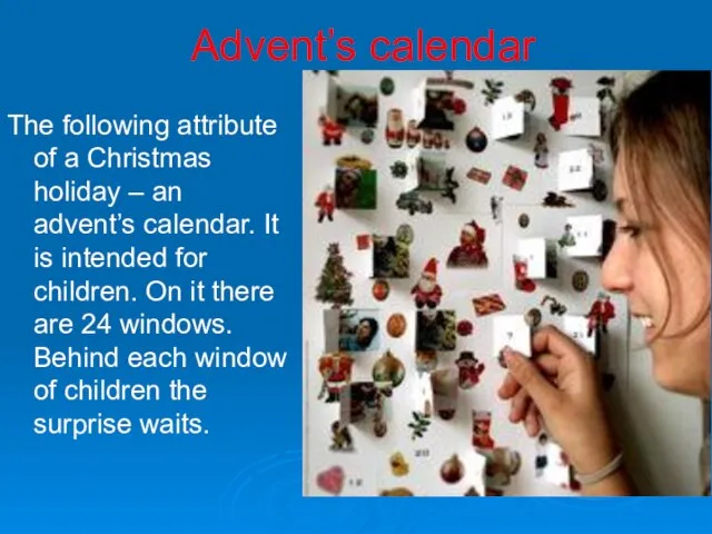 Advent’s calendar The following attribute of a Christmas holiday – an advent’s