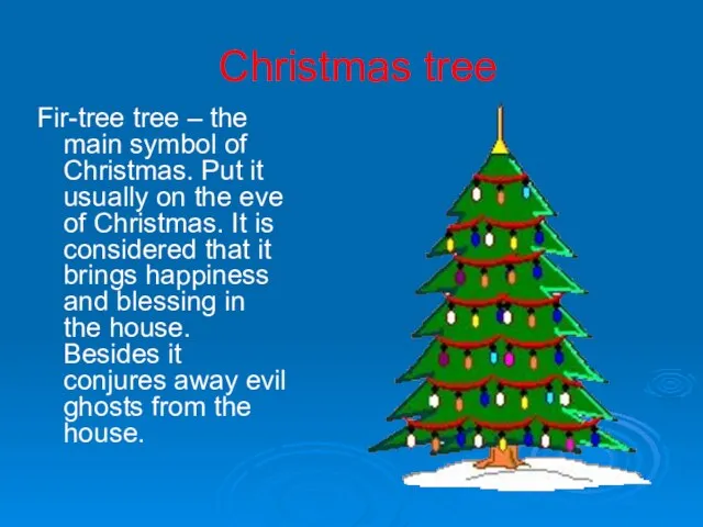 Christmas tree Fir-tree tree – the main symbol of Christmas. Put it