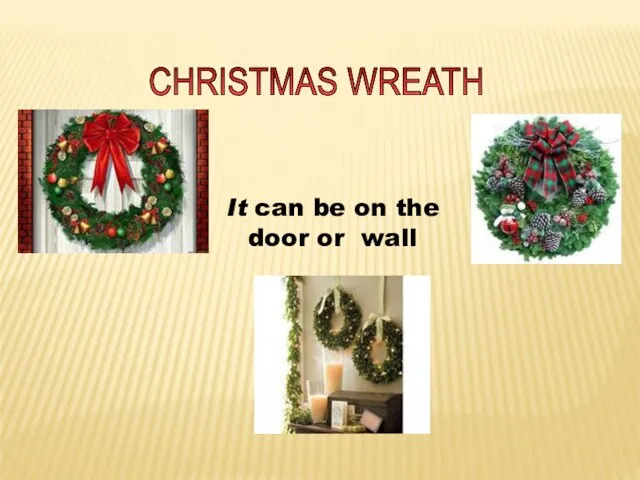 CHRISTMAS WREATH It can be on the door or wall