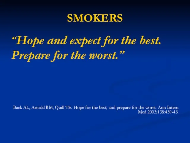 SMOKERS “Hope and expect for the best. Prepare for the worst.” Back