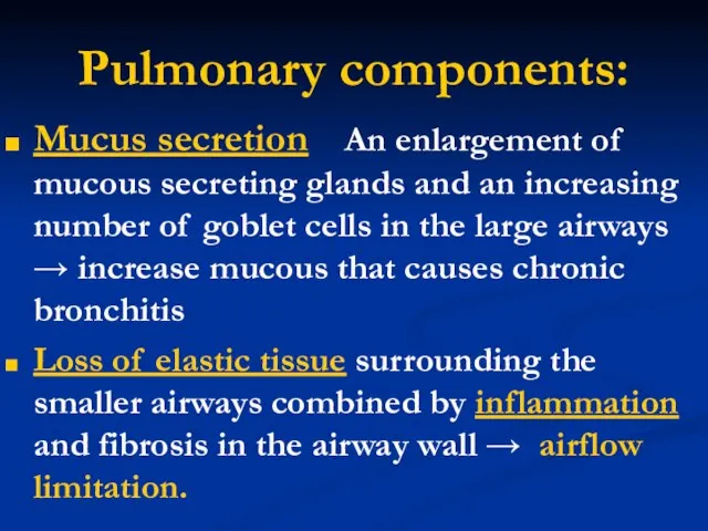 Pulmonary components: Mucus secretion An enlargement of mucous secreting glands and an