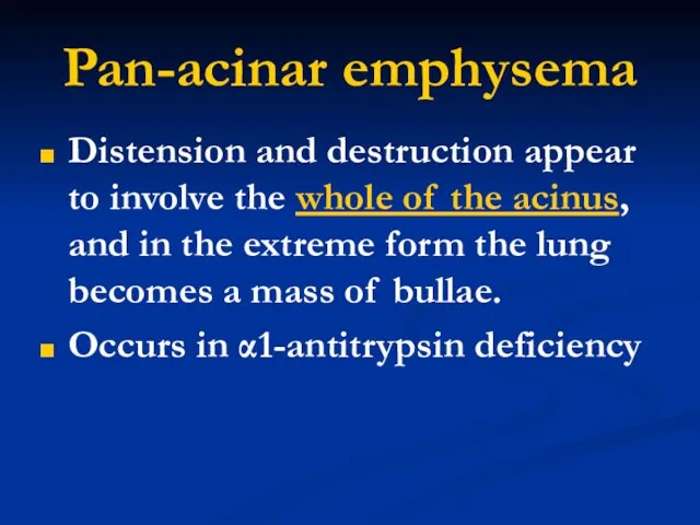 Pan-acinar emphysema Distension and destruction appear to involve the whole of the