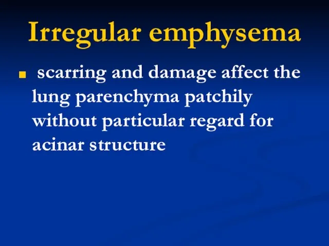 Irregular emphysema scarring and damage affect the lung parenchyma patchily without particular regard for acinar structure