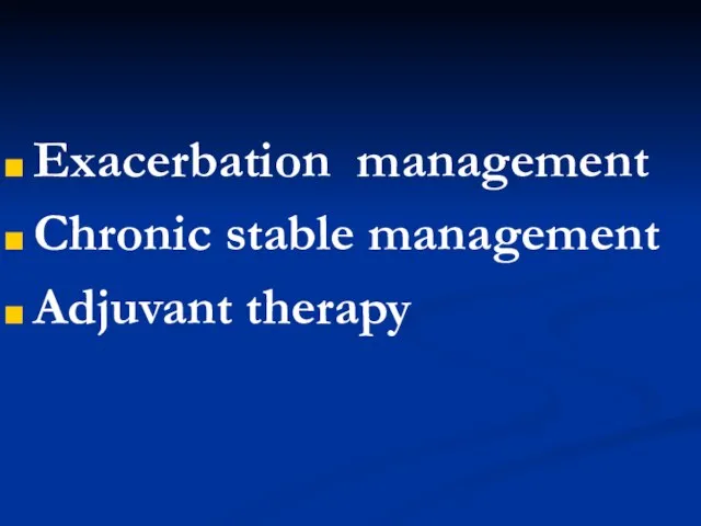 Exacerbation management Chronic stable management Adjuvant therapy