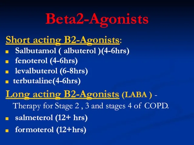 Beta2-Agonists Short acting B2-Agonists: Salbutamol ( albuterol )(4-6hrs) fenoterol (4-6hrs) levalbuterol (6-8hrs)