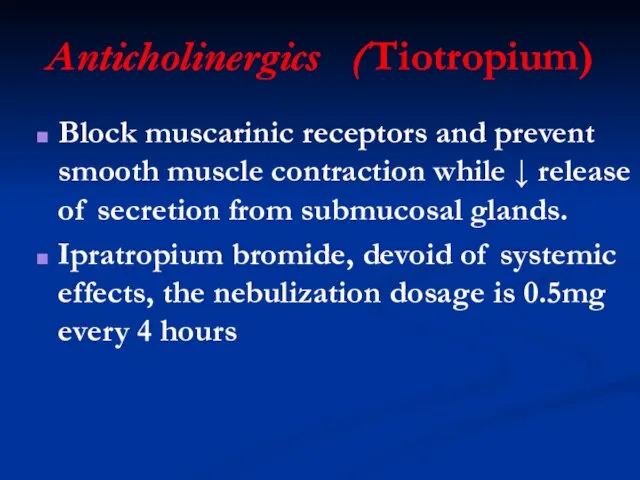 Anticholinergics (Tiotropium) Block muscarinic receptors and prevent smooth muscle contraction while ↓