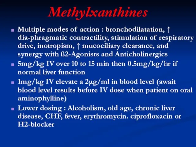 Methylxanthines Multiple modes of action : bronchodilatation, ↑ dia-phragmatic contractility, stimulation of