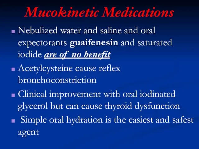 Mucokinetic Medications Nebulized water and saline and oral expectorants guaifenesin and saturated