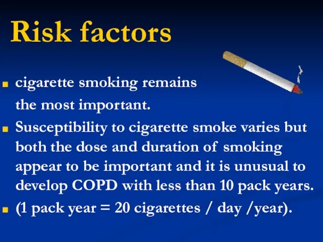 Risk factors cigarette smoking remains the most important. Susceptibility to cigarette smoke