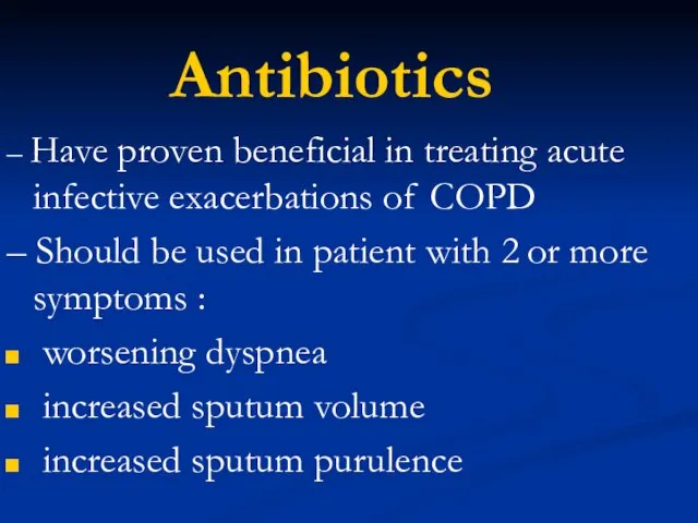 Antibiotics – Have proven beneficial in treating acute infective exacerbations of COPD