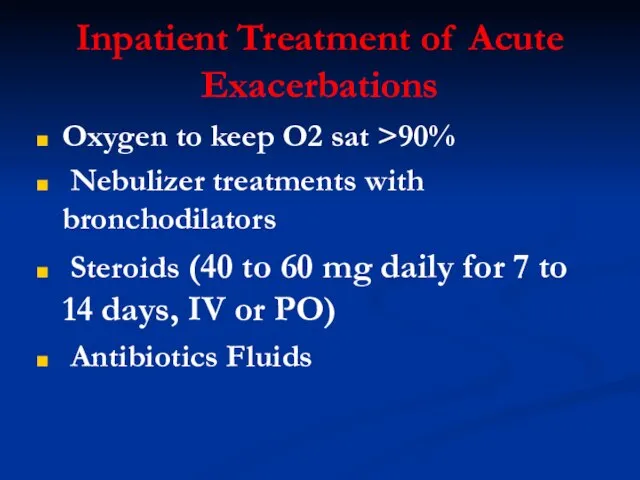 Inpatient Treatment of Acute Exacerbations Oxygen to keep O2 sat >90% Nebulizer