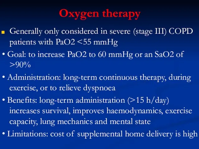 Oxygen therapy Generally only considered in severe (stage III) COPD patients with