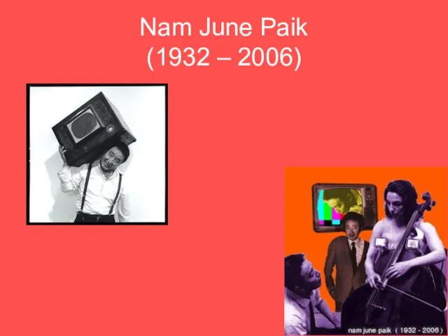 Nam June Paik (1932 – 2006)