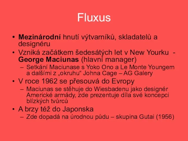 Fluxus Mezinárodní hnutí výtvarníků, skladatelů a designéru Vzniká začátkem šedesátých let v