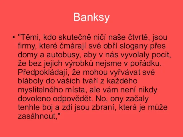 Banksy "Těmi, kdo skutečně ničí naše čtvrtě, jsou firmy, které čmárají své