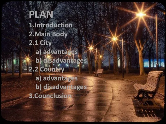 PLAN 1.Introduction 2.Main Body 2.1 City a) advantages b) disadvantages 2.2 Country