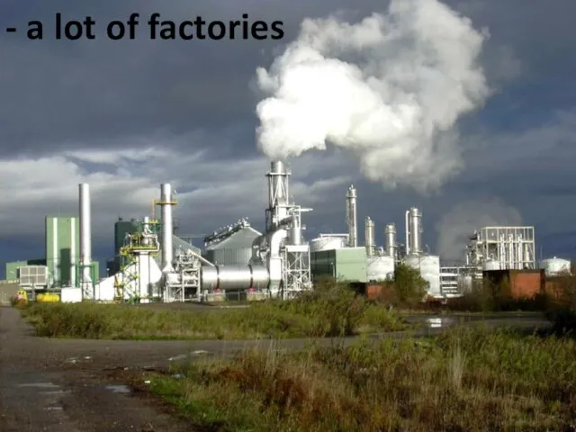 - a lot of factories