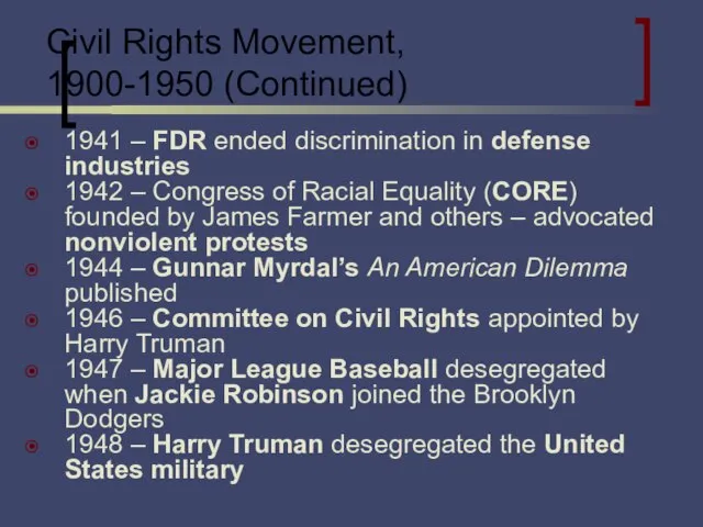 Civil Rights Movement, 1900-1950 (Continued) 1941 – FDR ended discrimination in defense