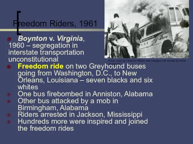 Freedom Riders, 1961 Boynton v. Virginia, 1960 – segregation in interstate transportation