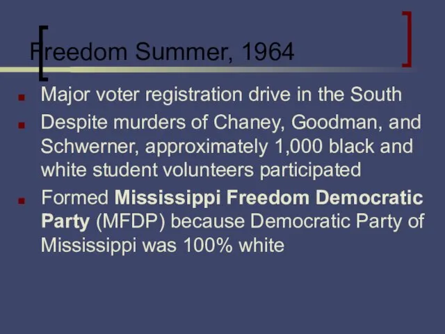 Freedom Summer, 1964 Major voter registration drive in the South Despite murders