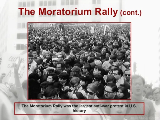 The Moratorium Rally (cont.) The Moratorium Rally was the largest anti-war protest in U.S. history