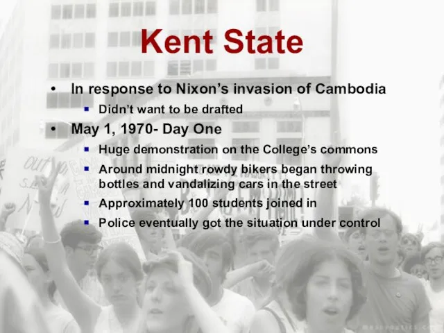 Kent State In response to Nixon’s invasion of Cambodia Didn’t want to