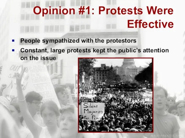 Opinion #1: Protests Were Effective People sympathized with the protestors Constant, large