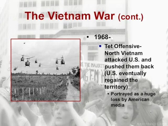 The Vietnam War (cont.) 1968- Tet Offensive- North Vietnam attacked U.S. and